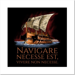 Navigare Necesse Est, Vivere Non Necesse - Roman Trireme Posters and Art